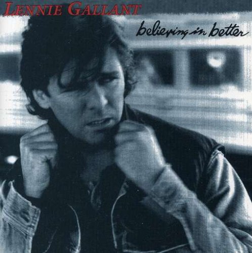 LENNIE GALLANT - BELIEVING IN BETTER