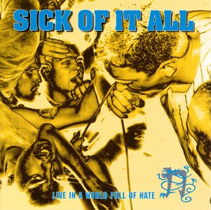 SICK OF IT ALL  - LIVE IN A WORLD FULL OF HATE