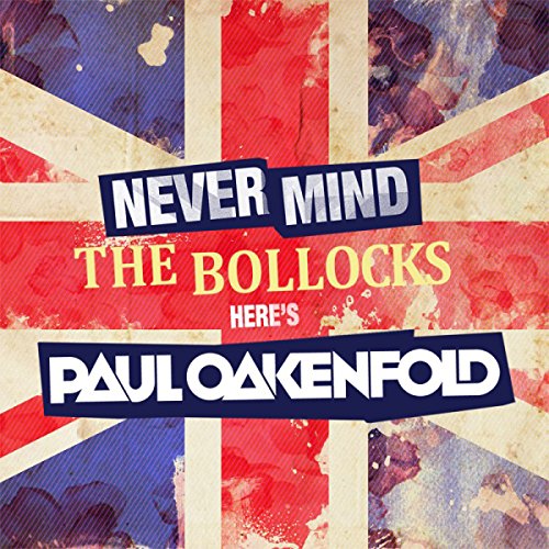 OAKENFOLD, PAUL - NEVER MIND THE BOLLOCKS HERE'S PAUL OAKENFOLD