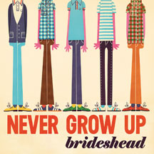 BRIDESHEAD - NEVER GROW UP [CD]