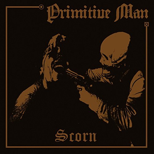 PRIMITIVE MAN - SCORN