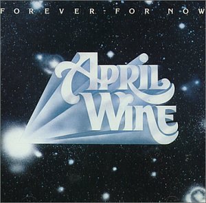 APRIL WINE - FOREVER FOR NOW