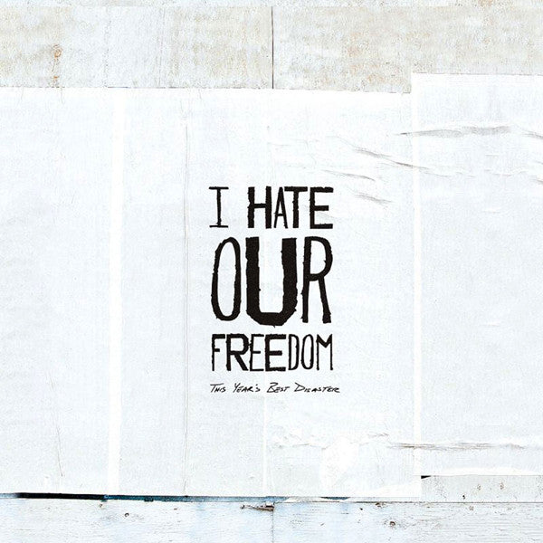 I HATE OUR FREEDOM - THIS YEAR'S BEST DISASTER