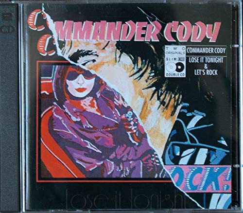 COMMANDER CODY  - LOSE IT TONIGHT/LET'S ROCK