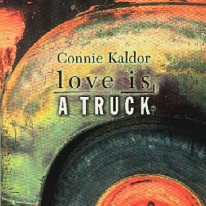 KALDOR, CONNIE - LOVE IS A TRUCK