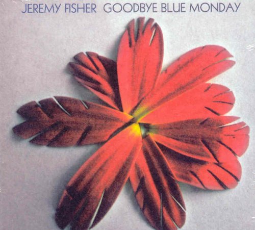 FISHER, JEREMY - GOODBYE BLUE MONDAY