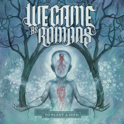 WE CAME AS ROMANS - TO PLANT A SEED