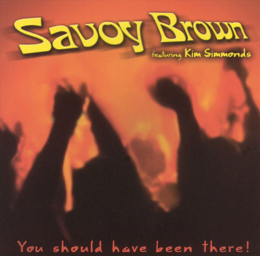 SAVOY BROWN  - YOU SHOULD HAVE BEEN THERE!