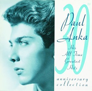 ANKA, PAUL - HIS ALL TIME GREATEST HITS: 30TH ANNIVERSARY COLLECTION