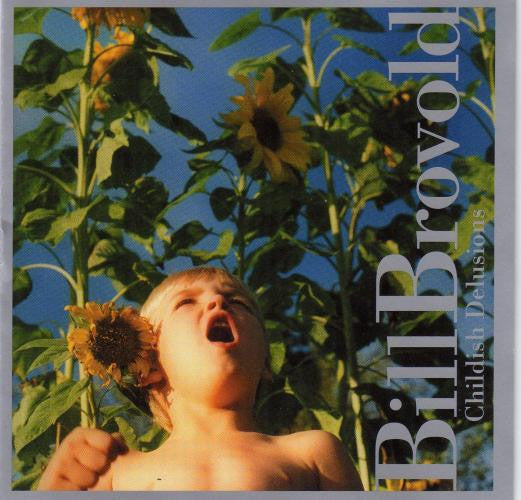 BROVOLD, BILL  - CHILDISH DELUSIONS