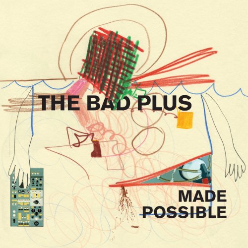 BAD PLUS - MADE POSSIBLE