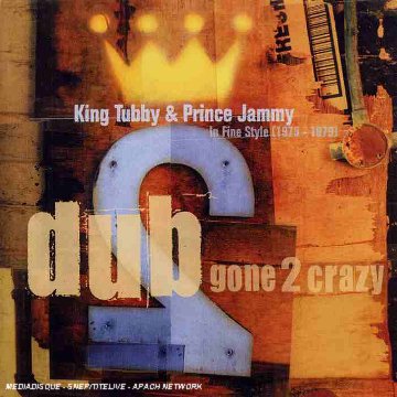 KING TUBBY/PRINCE JAMMY - DUB GONE 2 CRAZY