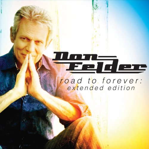 FELDER, DON - ROAD TO FOREVER (EXTENDED EDITION)