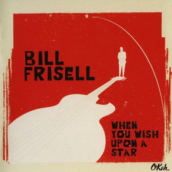 FRISELL, BILL  - WHEN YOU WISH UPON A STAR