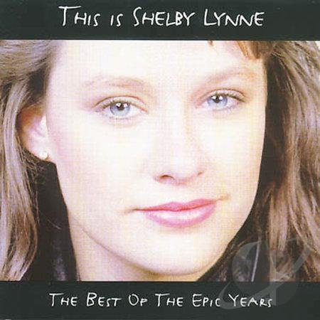 LYNNE, SHELBY  - THIS IS SHELBY LYNNE: THE BEST OF THE EPIC YEARS