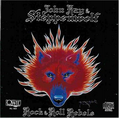 JOHN KAY & STEPPENWOLF - ROCK & ROLL REBELS