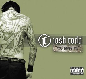 JOSH TODD - YOU MADE ME