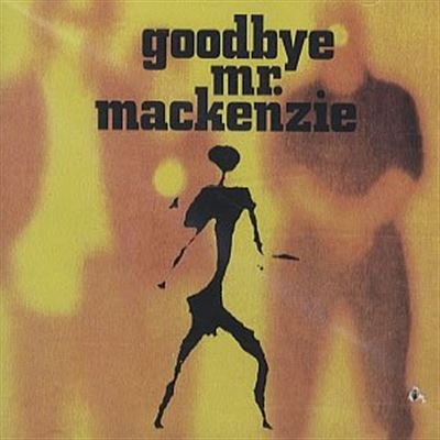 GOODBYE MR. MACKENZIE  - GOODBYE MR MACKENZIE