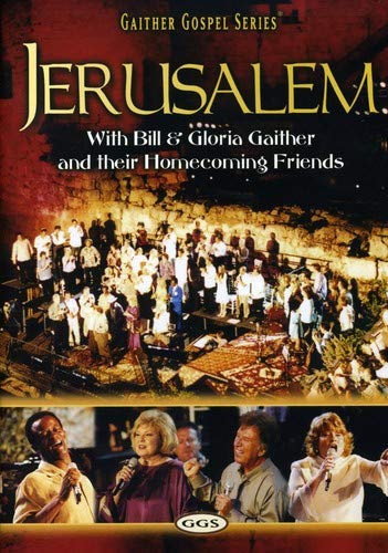 BILL AND GLORIA GAITHER AND THEIR HOMECOMING FRIENDS: JERUSALEM