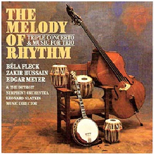 BELA FLECK (BANJO); EDGAR MEYER (BASS); - MELODY OF RHYTHM: TRIPLE CONCERTO AND MUSIC FOR TRIO