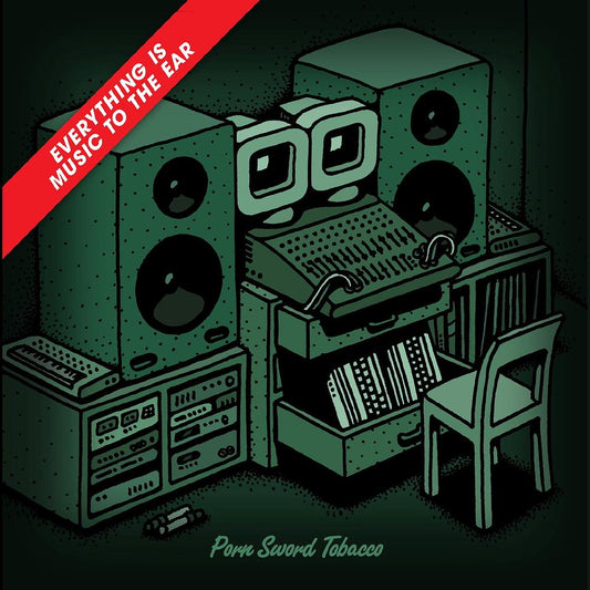 PORN SWORD TOBACCO  - EVERYTHING IS MUSIC TO THE EAR