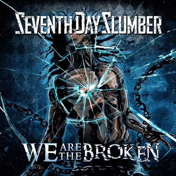 SEVENTH DAY SLUMBER  - WE ARE THE BROKEN