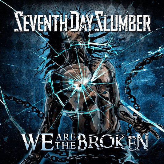 SEVENTH DAY SLUMBER  - WE ARE THE BROKEN
