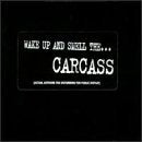 CARCASS - WAKE UP AND SMELL THE