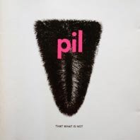 PUBLIC IMAGE LTD - THAT WHAT IS NOT