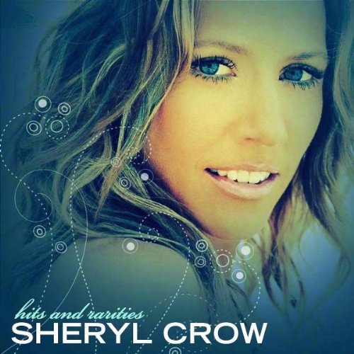 CROW, SHERYL - HITS AND RARITIES