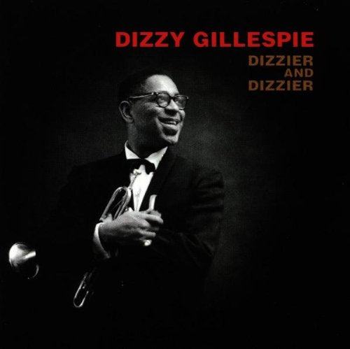 GILLESPIE, DIZZY - DIZZIER AND DIZZIER