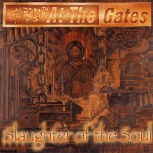 AT THE GATES - SLAUGHTER OF THE SOUL