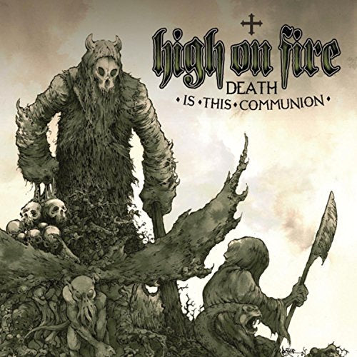 HIGH ON FIRE - DEATH IS THIS COMMUNION