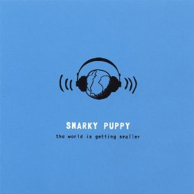 SNARKY PUPPY  - WORLD IS GETTING SMALLER