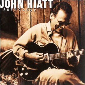 HIATT, JOHN - ANTHOLOGY