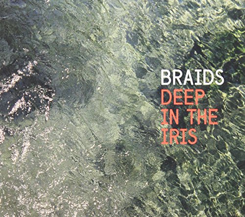 BRAIDS - DEEP IN THE IRIS