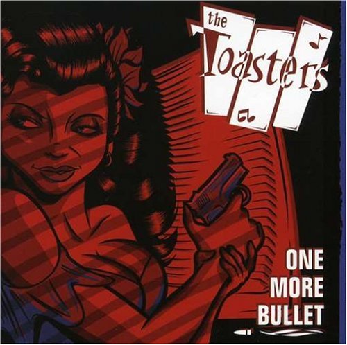 TOASTERS, THE - ONE MORE BULLET