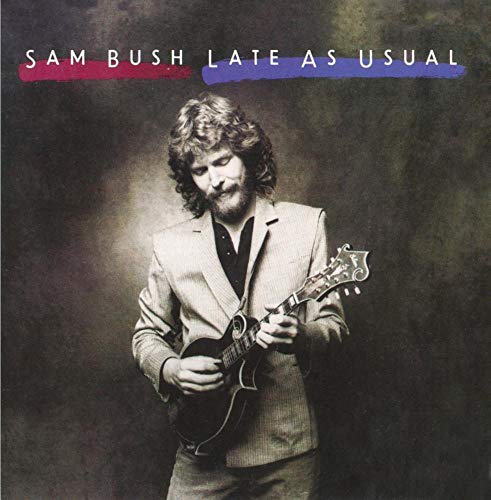 BUSH, SAM - LATE AS USUAL