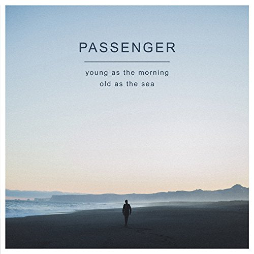 PASSENGER - YOUNG AS THE MORNING OLD AS THE SEA