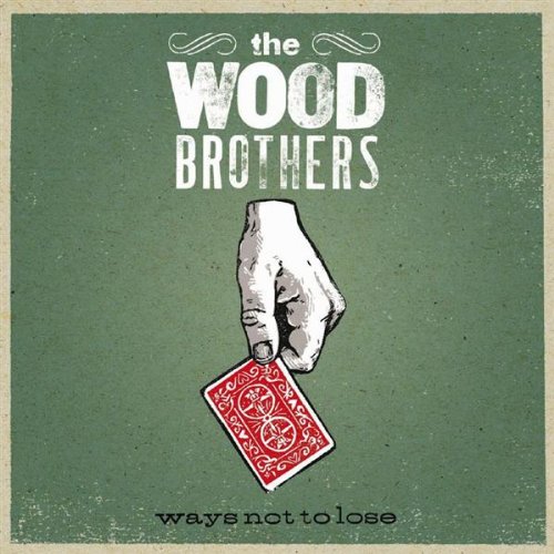 WOOD BROTHERS - WAYS NOT TO LOSE