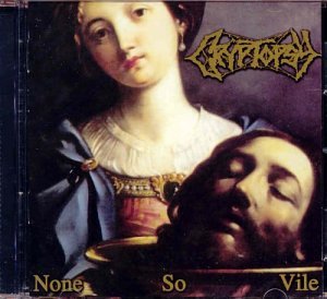 CRYPTOPSY - NONE SO VILE