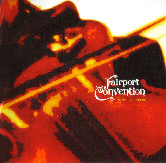 FAIRPORT CONVENTION  - BEFORE THE MOON: LIVE