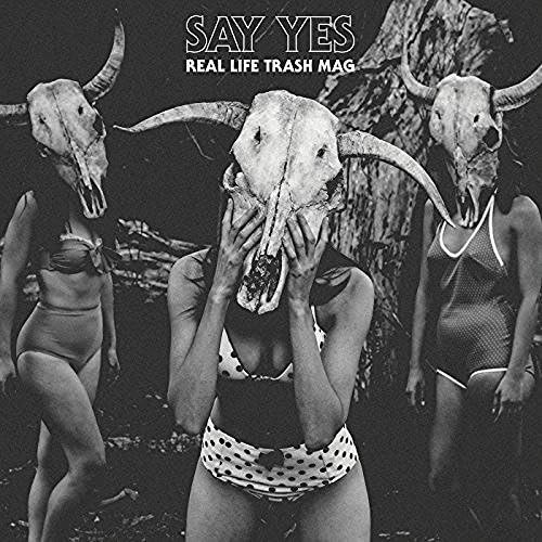 SAY YES - REAL LIFE TRASH MAG (VINYL)