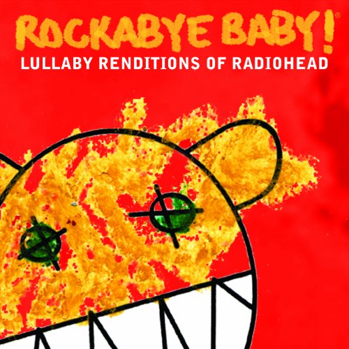 ROCKABYE BABY! - ROCKABYE BABY! LULLABY RENDITIONS OF RADIOHEAD