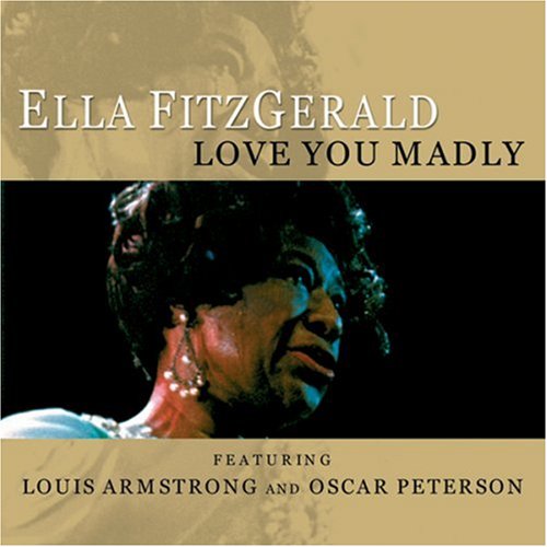 FITZGERALD, ELLA/ARMSTRONG;L/PE - LOVE YOU MADLY