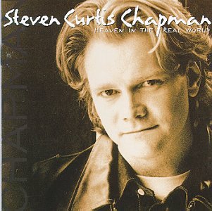 CHAPMAN, STEVEN CURTIS - HEAVEN IN THE REAL WORLD