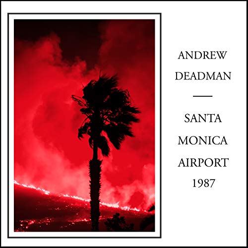 DEADMAN,ANDREW - SANTA MONICA AIRPORT 1987 (CD)