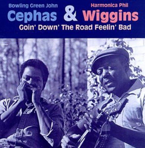 CEPHAS & WIGGINS - GOIN' DOWN THE ROAD FEELING BAD