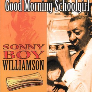 WILLIAMSON, SONNY BOY - GOOD MORNING SCHOOLGIRL