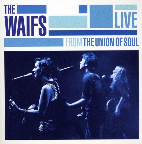 THE WAIFS - LIVE FROM UNION OF SOUL